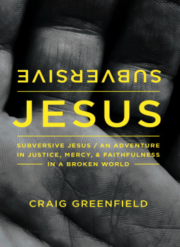 Craig Warren Greenfield - Subversive Jesus: An Adventure in Justice, Mercy, and Faithfulness in a Broken World