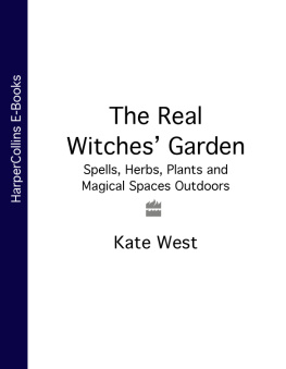 Kate West - The Real Witches Garden: Spells, Herbs, Plants and Magical Spaces Outdoors