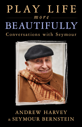 Andrew Harvey Play Life More Beautifully: Conversations with Seymour