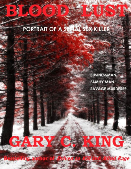 Gary C. King - Blood Lust: Portrait of a Serial Sex Killer