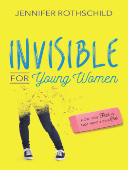 Jennifer Rothschild - Invisible for Young Women: How You Feel Is Not Who You Are