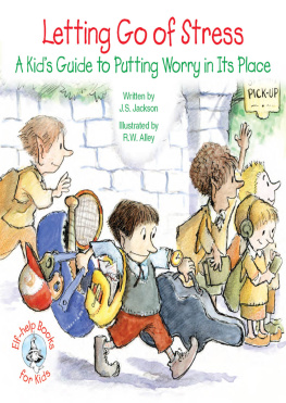 J. S. Jackson Letting Go of Stress: A Kids Guide to Putting Worry in Its Place