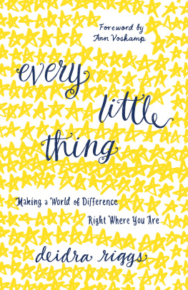 Deidra Riggs Every Little Thing: Making a World of Difference Right Where You Are