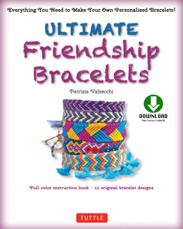 Patrizia Valsecchi - Ultimate Friendship Bracelets Ebook: Make 12 Easy Bracelets Step-by-Step (Downloadable material included)