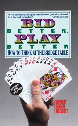 Dorothy Hayden Truscott Bid Better Play Better: How to Think at the Bridge Table