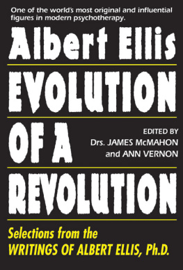 James McMahon Albert Ellis: Evolution of a Revolution: Selections from the Writings of Albert Ellis, Ph.D.