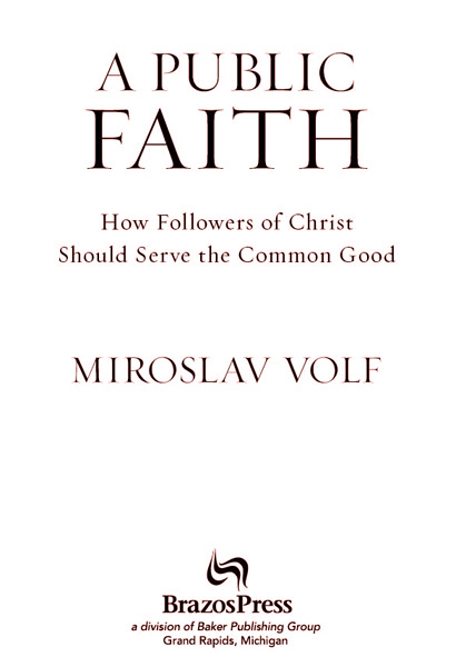 2011 by Miroslav Volf Published by Brazos Press a division of Baker Publishing - photo 2