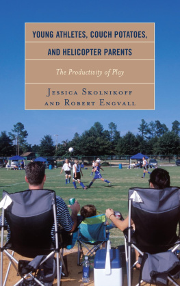 Jessica Skolnikoff - Young Athletes, Couch Potatoes, and Helicopter Parents: The Productivity of Play