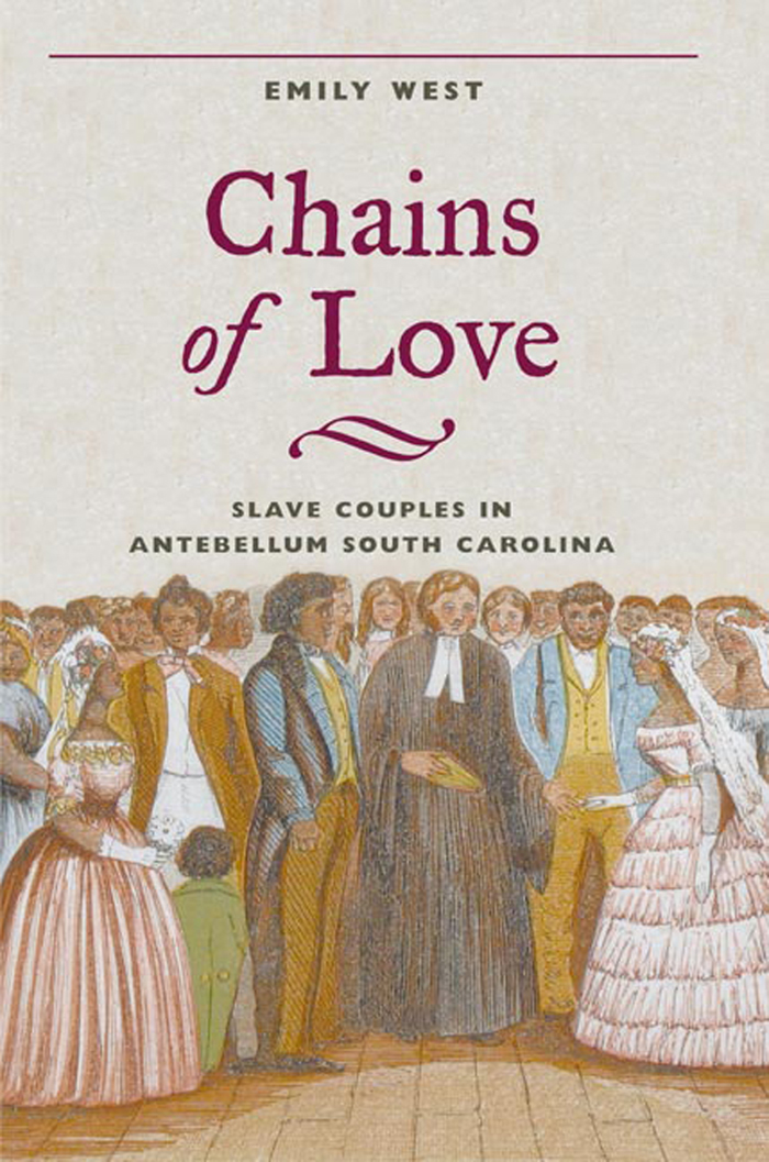 CHAINS OF LOVE EMILY WEST Chains of Love SLAVE COUPLES IN ANTEBELLUM SOUTH - photo 1