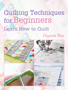 Elizabeth Betts - Quilting Techniques for Beginners: Learn How to Quilt