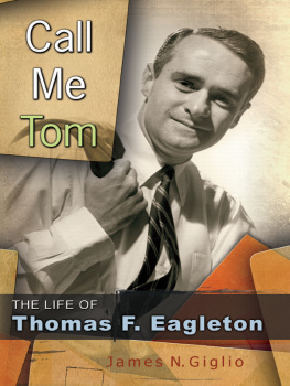 James N. Giglio - Call Me Tom: The Life of Thomas F. Eagleton