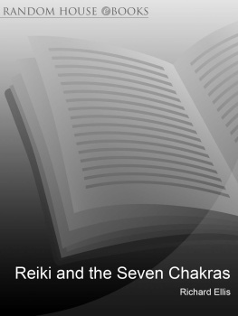 Richard Ellis Reiki And The Seven Chakras: Your Essential Guide to the First Level