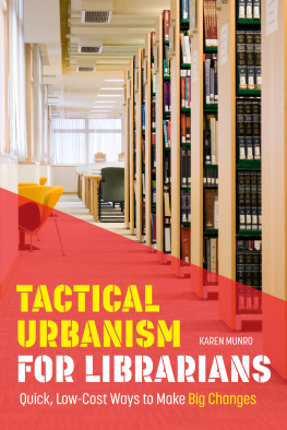 Karen Munro - Tactical Urbanism for Librarians: Quick, Low-Cost Ways to Make Big Changes