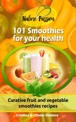 Cristina Rebiere - 101 Smoothies for your health: Curative fruit and vegetable smoothies recipes
