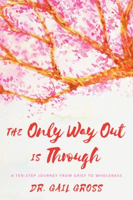 Gail Gross The Only Way Out Is Through: A Ten-Step Journey from Grief to Wholeness