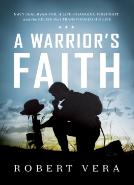 Robert Vera - A Warriors Faith: Navy SEAL Ryan Job, a Life-Changing Firefight, and the Belief That Transformed His Life