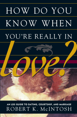 Robert K. McIntosh - How Do You Know When Youre Really in Love?: An LDS Guide to Dating, Courtship, and Marriage