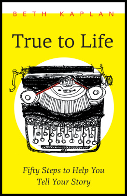 Beth Kaplan - True to Life: Fifty Steps to Help You Write Your Story