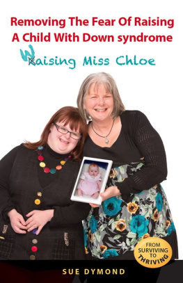 Sue Dymond Removing the Fear of Raising a Child with Down syndrome: Waising Miss Chloe