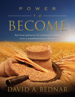 David A. Bednar - Power to Become: Spiritual Patterns for Pressing Forward with a Steadfastness in Christ