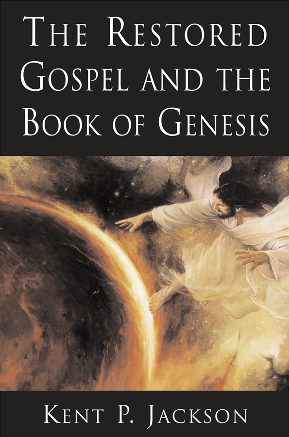 The Restored Gospel and the Book of Genesis Kent P Jackson 2001 Kent P - photo 1