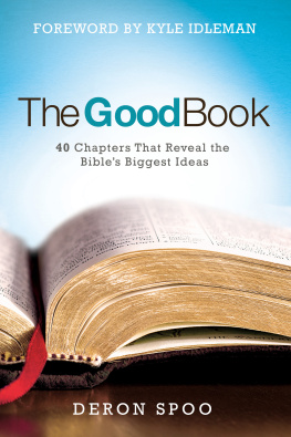 Deron Spoo The Good Book: 40 Chapters That Reveal the Bibles Biggest Ideas