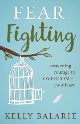 Kelly Balarie Fear Fighting: Awakening Courage to Overcome Your Fears