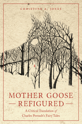 Christine A. Jones - Mother Goose Refigured: A Critical Translation of Charles Perraults Fairy Tales