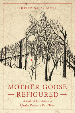 Christine A. Jones Mother Goose Refigured: A Critical Translation of Charles Perraults Fairy Tales