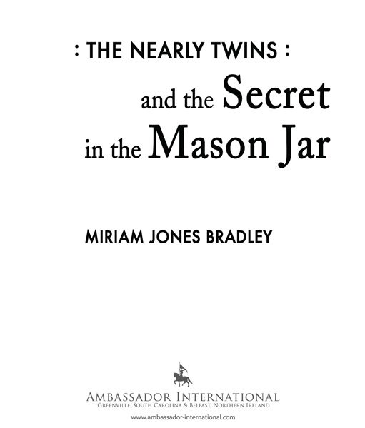 The Nearly Twins and the Secret in the Mason Jar 2016 by Miriam Jones Bradley - photo 3