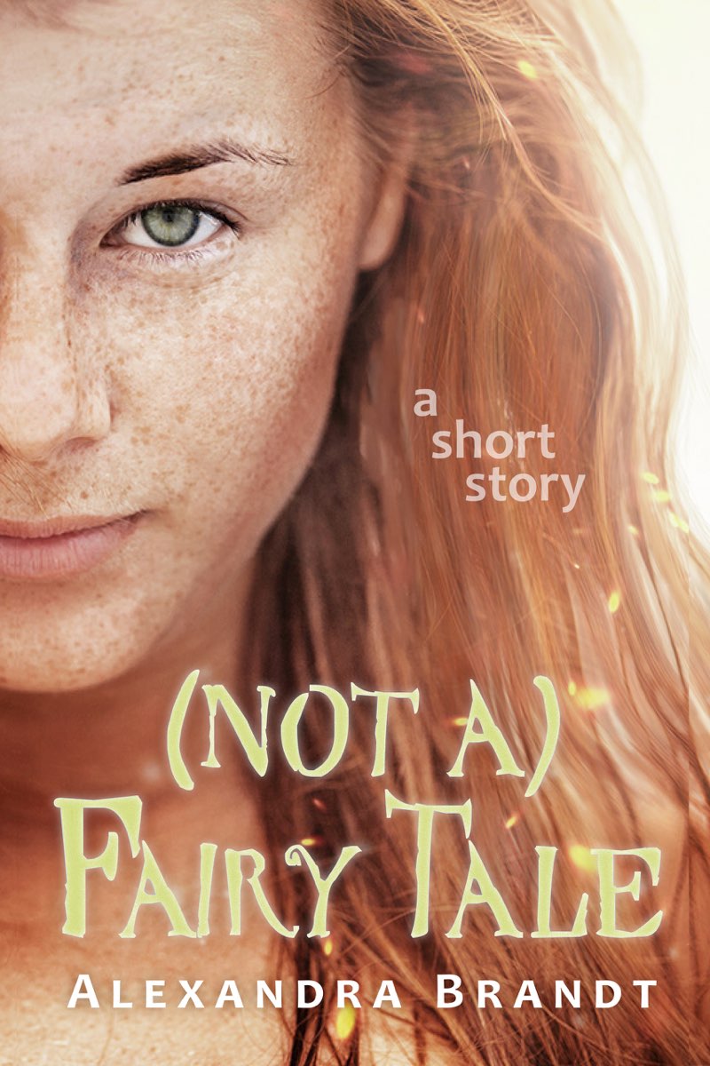 Not a Fairy Tale A Short Story Alexandra Brandt Contents not a - photo 1