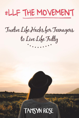 Tamsyn Rose #llf the Movement: Twelve Life Hacks for Teenagers to Live Life Fully