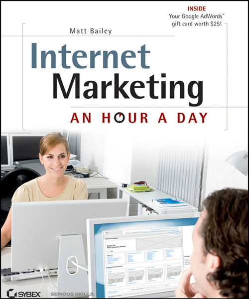 Praise for Internet Marketing An Hour a Day Matt Bailey is one of my favorite - photo 1