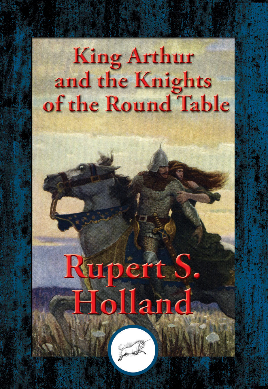 King Arthur and the Knights of the Round Table Edited by Rupert S Holland - photo 1