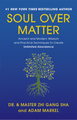 Zhi Gang Sha - Soul Over Matter: Ancient and Modern Wisdom and Practical Techniques to Create Unlimited Abundance