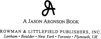 A JASON ARONSON BOOK ROWMAN LITTLEFIELD PUBLISHERS INC Published in the - photo 1