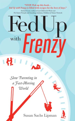 Susan Sachs Lipman Fed Up with Frenzy: Slow Parenting in a Fast-Moving World