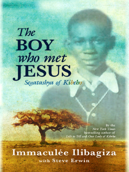 Immaculee Ilibagiza - The Boy Who Met Jesus: Segatashya Emmanuel of Kibeho
