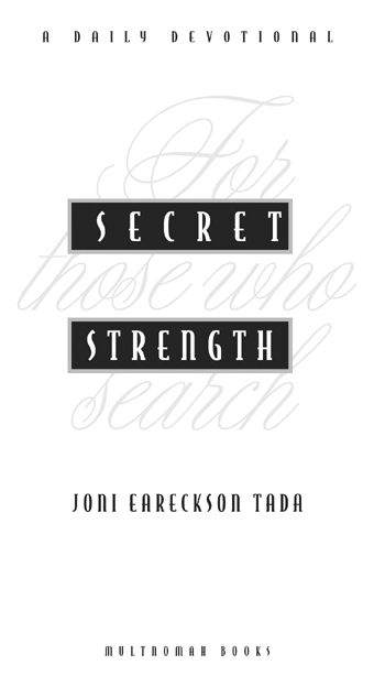 SECRET STRENGTH 1994 by Joni Inc published by Multnomah Books eISBN - photo 2