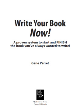 Gene Perret Write Your Book Now: A Proven System to Start and FINISH the Book Youve Always Wanted to Write!