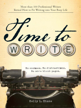Kelly L. Stone - Time to Write: Professional Writers Reveal How to Fit Writing Into Your Busy Life