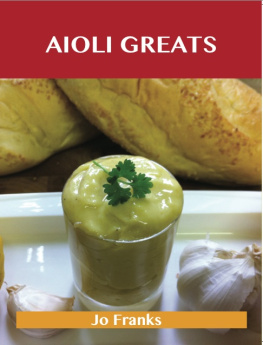 Jo Franks - Aioli Greats: Delicious Aioli Recipes, the Top 47 Aioli Recipes