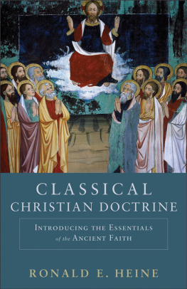 Ronald E. Heine Classical Christian Doctrine: Introducing the Essentials of the Ancient Faith