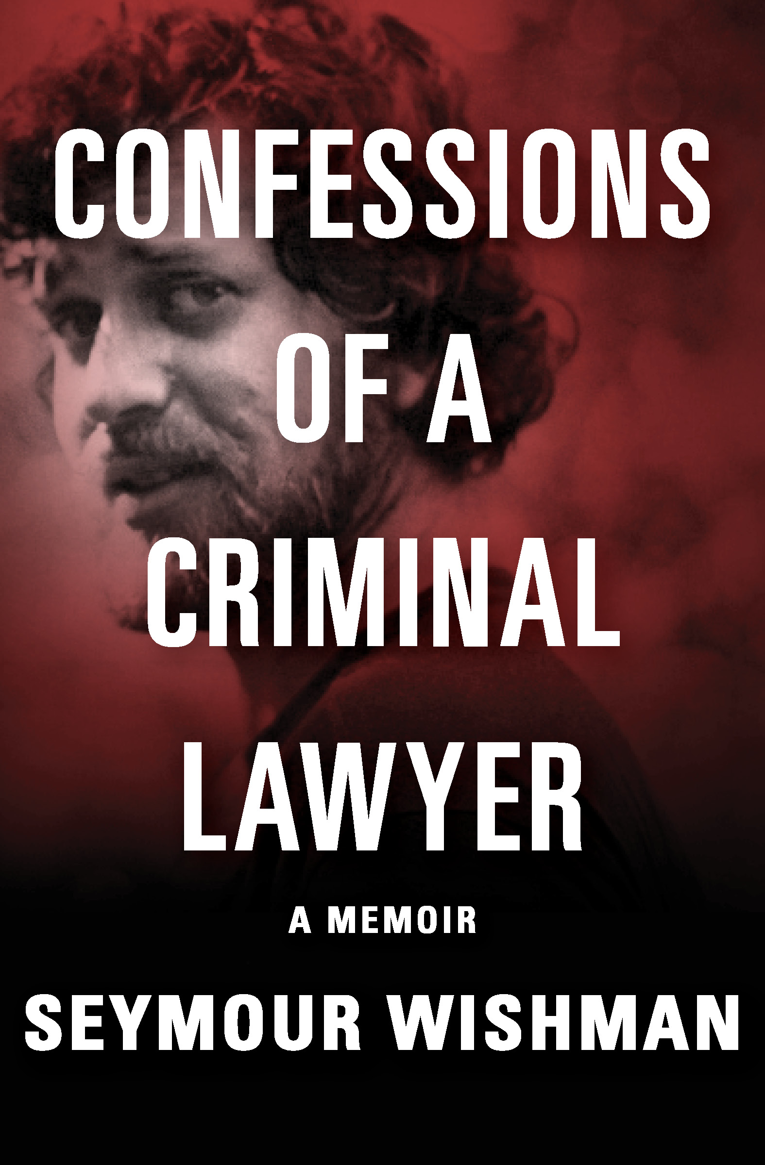 Confessions of a Criminal Lawyer A Memoir Seymour Wishman - photo 1