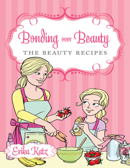 Erika Katz - Bonding over Beauty: The Beauty Recipes