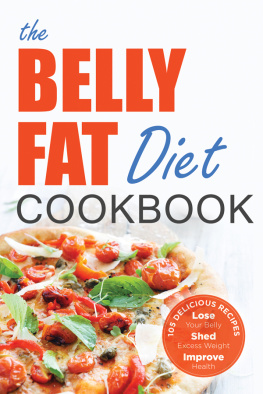 John Chatham - The Belly Fat Diet Cookbook: 105 Easy and Delicious Recipes to Lose Your Belly, Shed Excess Weight, Improve Health