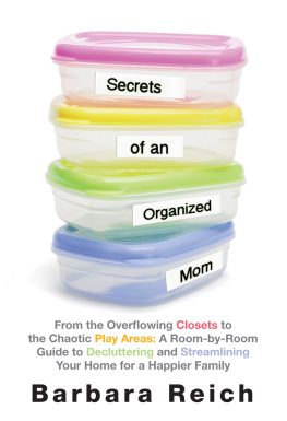 Barbara Reich - Secrets of an Organized Mom: From the Overflowing Closets to the Chaotic Play Areas: A Room-by-Room Guide to Decluttering and Streamlining Your Home for a Happier Family