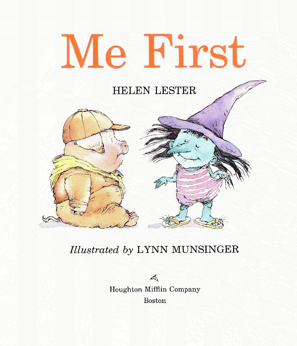 Me First Helen Lester Illustrated by LYNN MUNSINGER Houghton Mifflin Company - photo 1