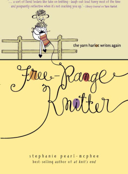 Stephanie Pearl-McPhee Free-Range Knitter: The Yarn Harlot Writes Again