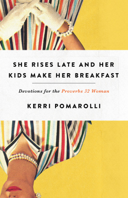 Kerri Pomarolli - She Rises Late and Her Kids Make Her Breakfast: Devotions for the Proverbs 32 Woman